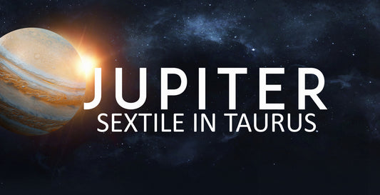 Jupiter Sextile in Taurus 2/15/24