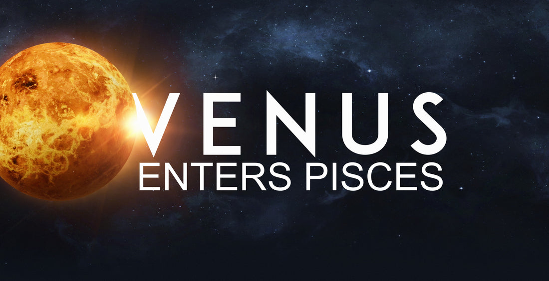 Venus enters Pisces 3/7/24