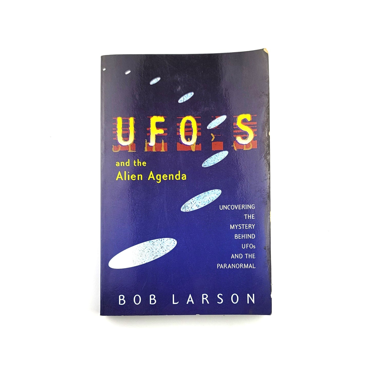 UFO's and the Alien Agenda: Uncovering the Mystery Behind UFOs and the Paranormal by Bob Larson