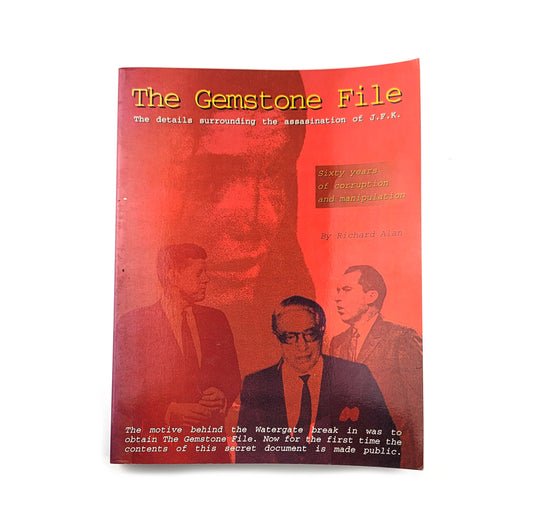 The Gemstone File: Sixty Years of Corrupt Manipulation Within World Government Detailing the Events Surrounding the Assassination of JFK by Richard Alan