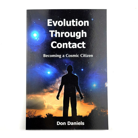 Evolution Through Contact: Becoming a Cosmic Citizen by Mr. Don Daniels