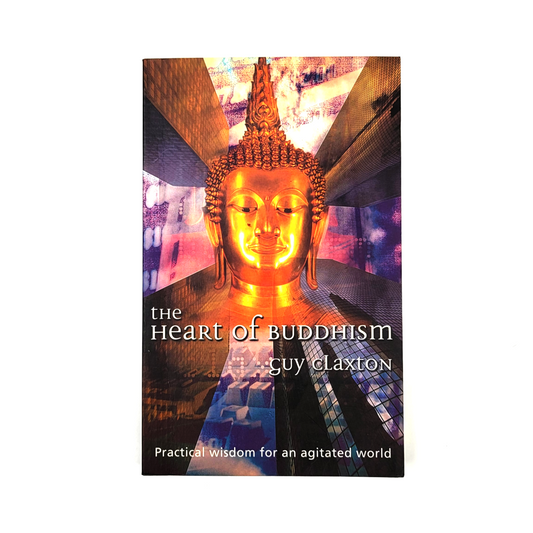 The Heart of Buddhism: Practical Wisdom for an Agitated World by Guy Claxton