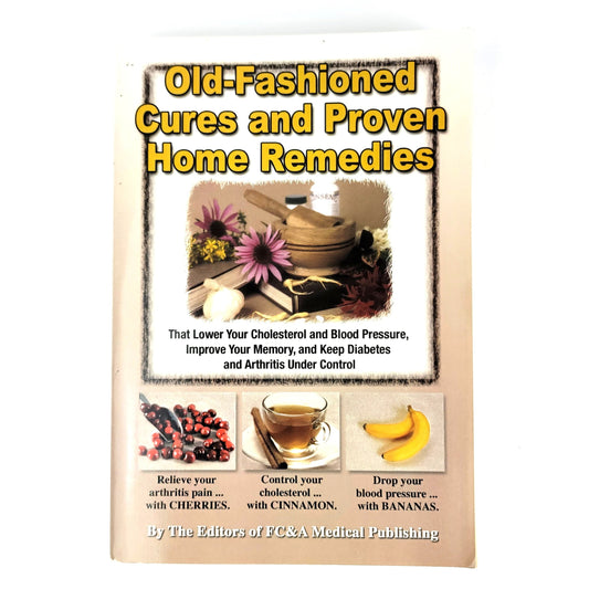 Old-fashioned Cures And Proven Home Remedies by Editors of FC&A Medical Publishing