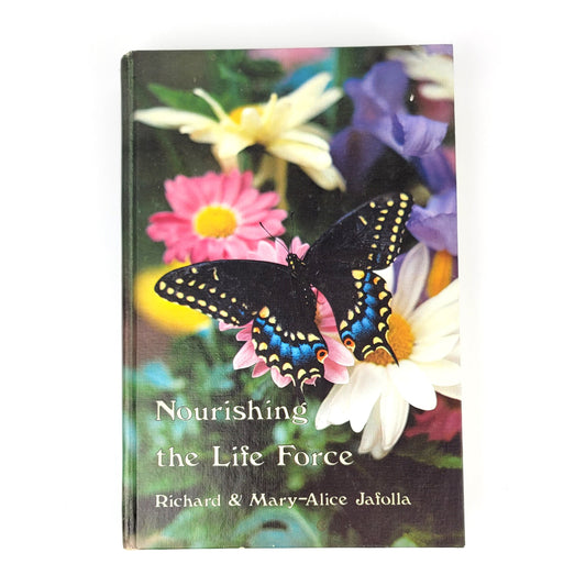 Nourishing the Life Force by by Richard & Mary Jafolla