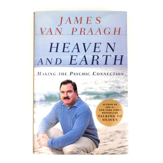 Heaven and Earth: Making the Psychic Connection by James Van Praagh