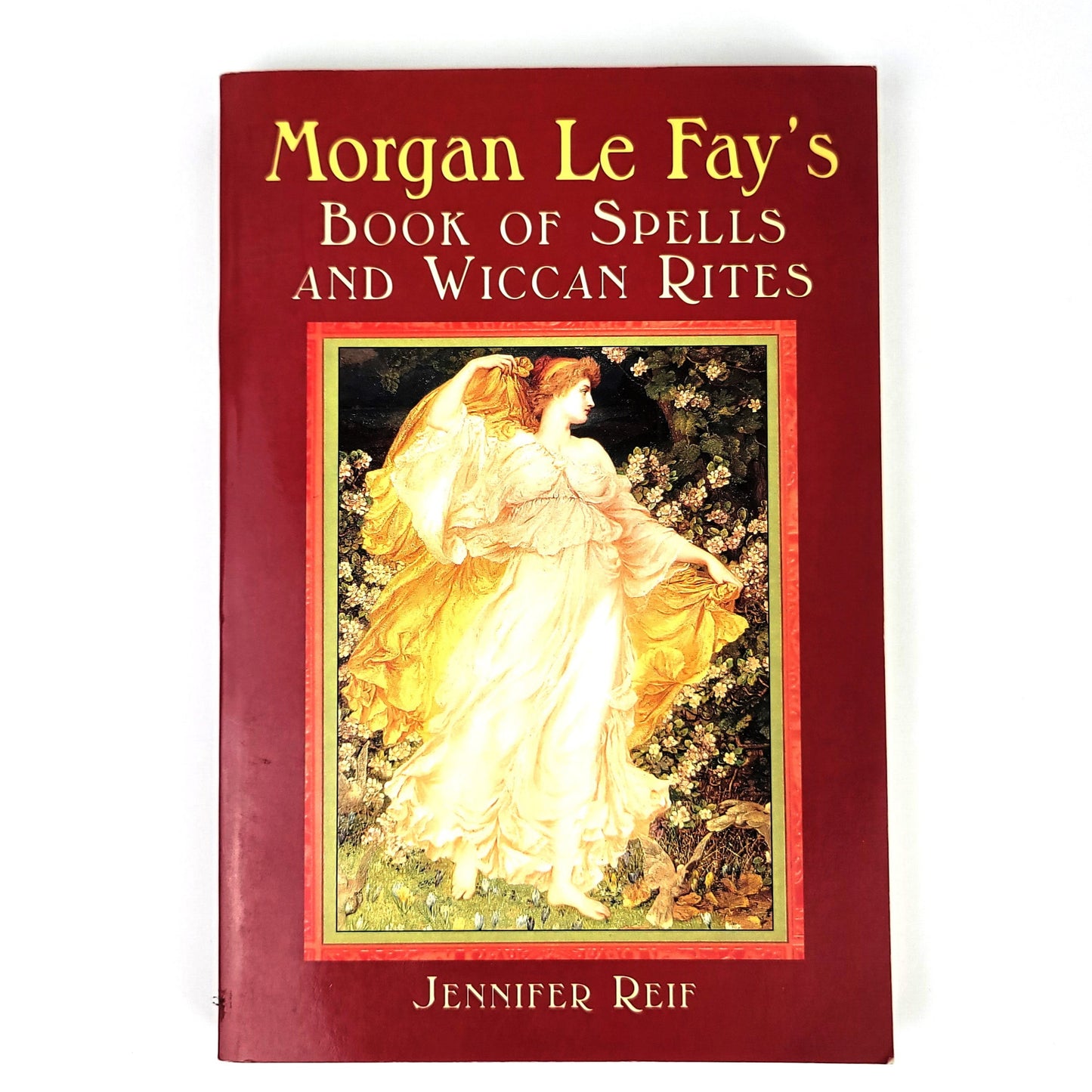 Morgan Le Fay's Book Of Spells And Wiccan Rites by Jennifer Reif