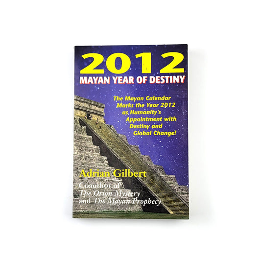 2012: Mayan Year of Destiny by Adrian Gilbert