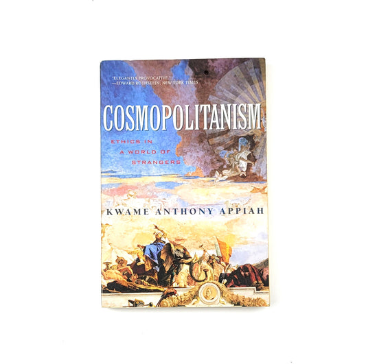 Cosmopolitanism: Ethics in a World of Strangers by Kwame Anthony Appiah