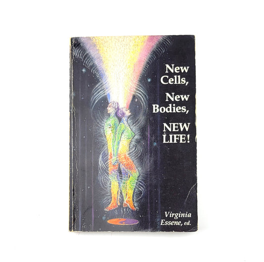 New Cells, New Bodies, New Life!: You're Becoming a Fountain of Youth! by Virginia Essene