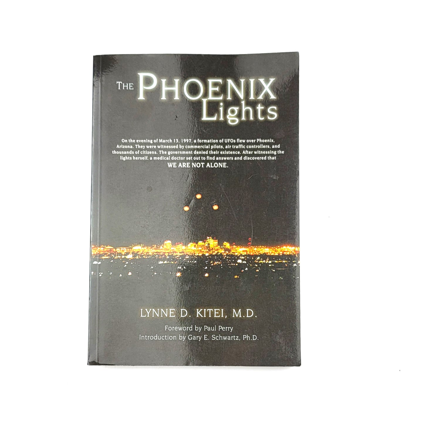 The Phoenix Lights: A Skeptics Discovery that We Are Not Alone by Lynne D Kitei