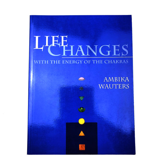 Life Changes with the Energy of the Chakras by Ambika Wauters