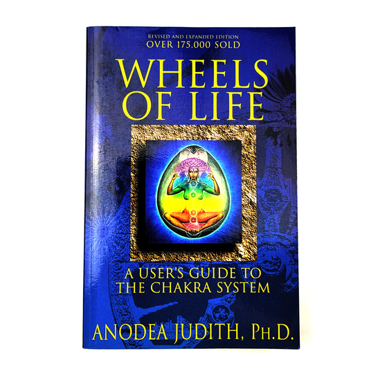 Wheels of Life: A User's Guide to the Chakra System by Anodea Judith