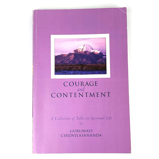 Courage and Contentment: A Collection of Talks on the Spiritual Life by Gurumayi Chidvilasananda