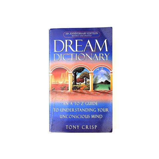 Dream Dictionary: An A-to-Z Guide to Understanding Your Unconscious Mind by Tony Crisp Paperback